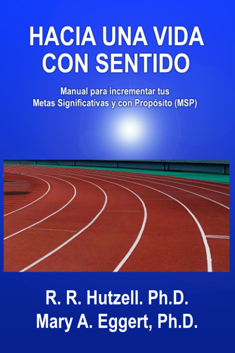 Hacia una vida con sentido: Manual para incrementar tus Metas Significativas y con Propósito (MSP) (Spanish Edition)