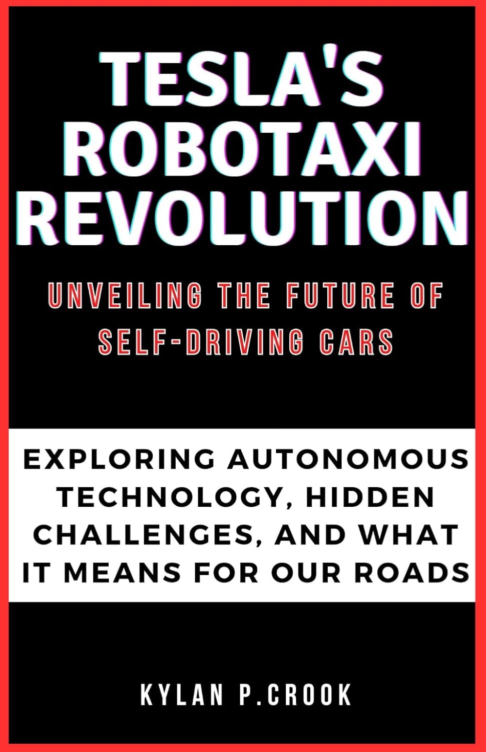 Tesla’s Robotaxi Revolution: Unveiling the Future of Self-Driving Cars: Exploring Autonomous Technology, Hidden Challenges, and What It Means for Our … TECH, AI, GADGET REVIEW AND GUIDE BOOK)