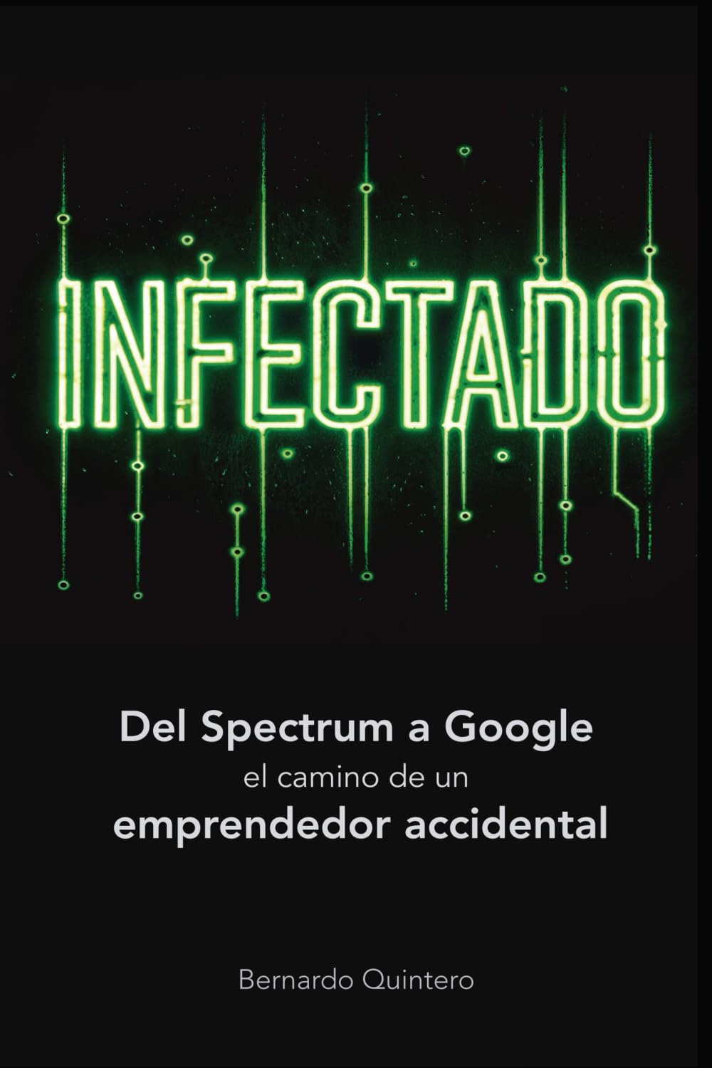 Infectado: Del Spectrum a Google, el camino de un emprendedor accidental (Spanish Edition)