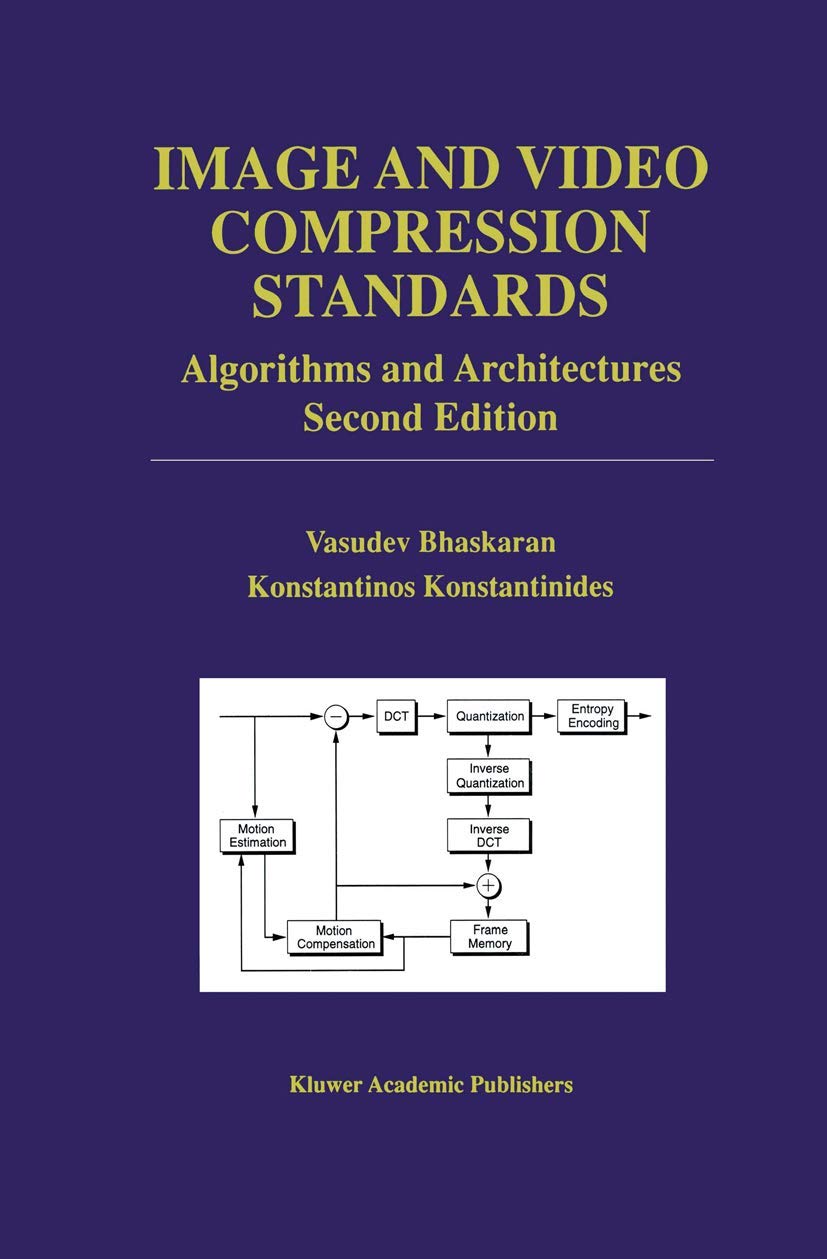 Image and Video Compression Standards: Algorithms and Architectures (The Springer International Series in Engineering and Computer Science, 408)