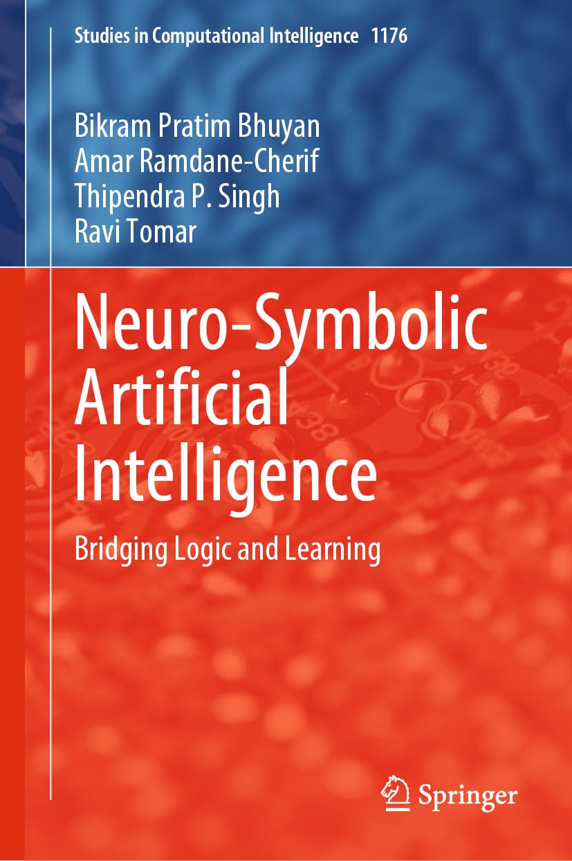 Neuro-Symbolic Artificial Intelligence: Bridging Logic and Learning (Studies in Computational Intelligence, 1176)