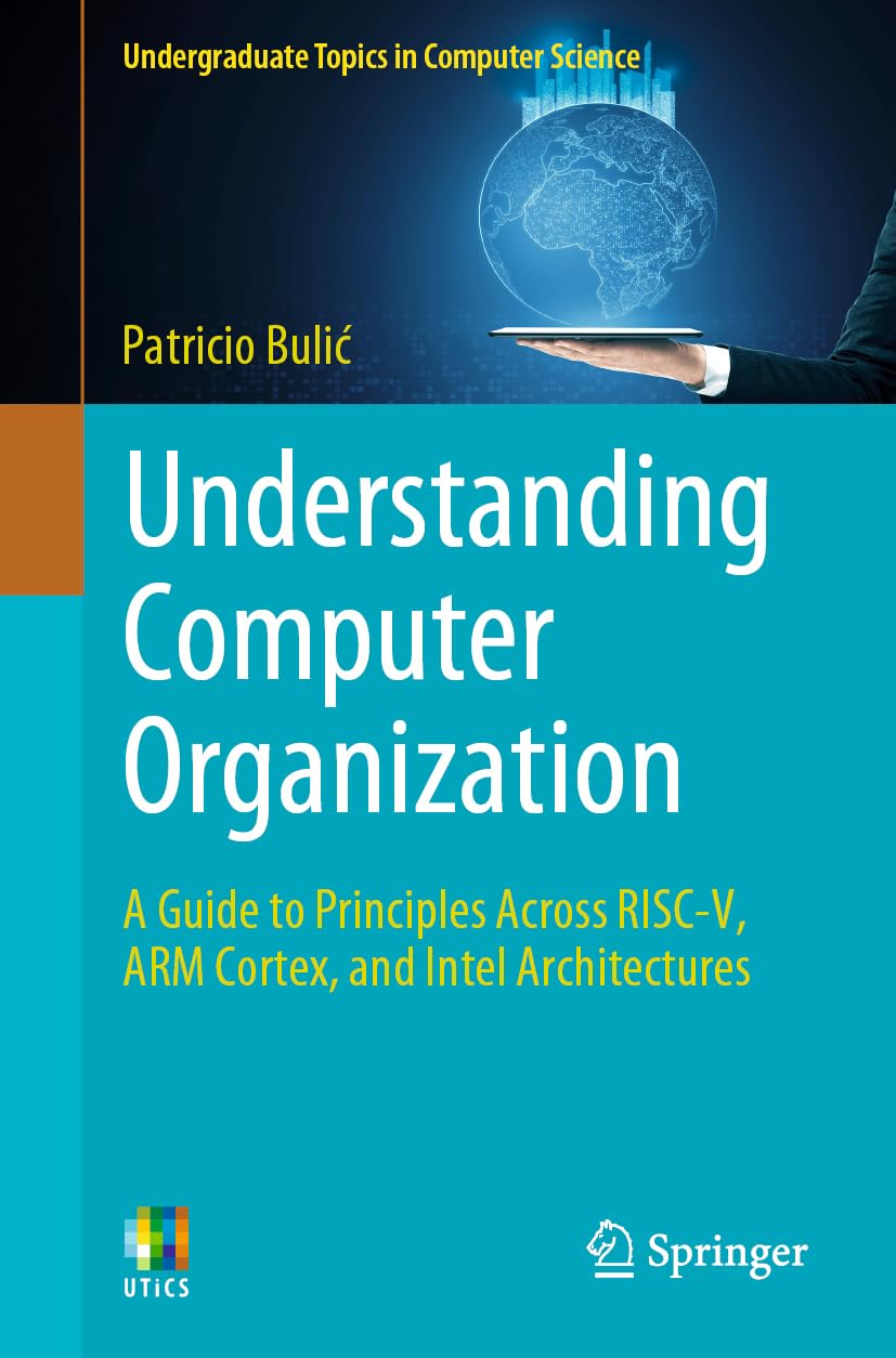 Understanding Computer Organization: A Guide to Principles Across RISC-V, ARM Cortex, and Intel Architectures (Undergraduate Topics in Computer Science)