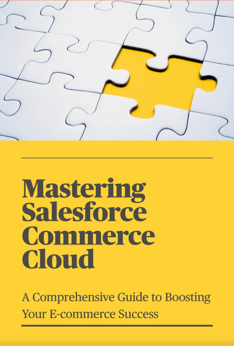 Mastering Salesforce Commerce Cloud: A Comprehensive Guide to Boosting Your E-commerce Success