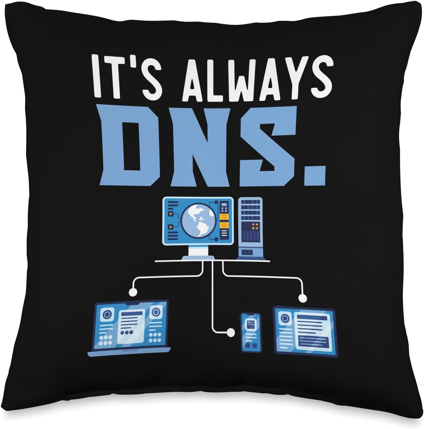 It’s Always DNS Information Technology Tech Support Throw Pillow, 16×16, Multicolor