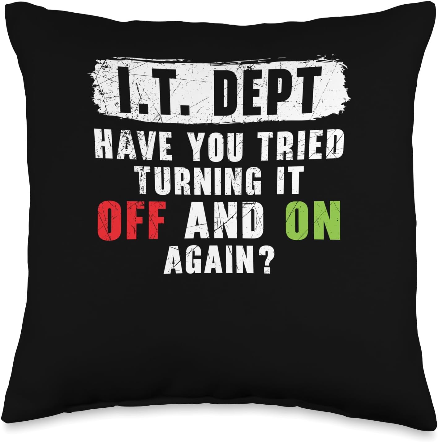 I.T. Dept Have You Tried Turning It Off and On Again Throw Pillow, 16×16, Multicolor