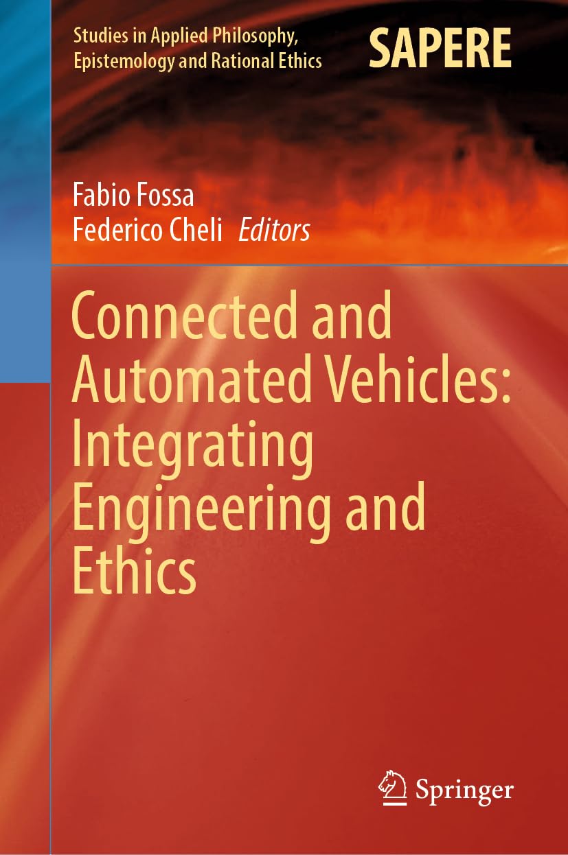 Connected and Automated Vehicles: Integrating Engineering and Ethics (Studies in Applied Philosophy, Epistemology and Rational Ethics, 67)