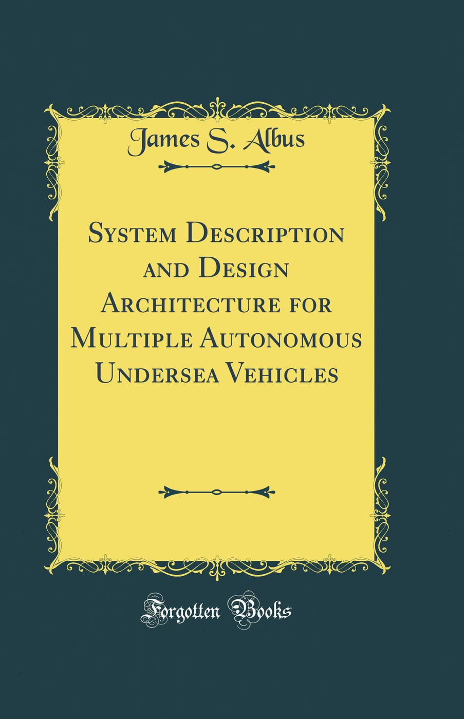 System Description and Design Architecture for Multiple Autonomous Undersea Vehicles (Classic Reprint)