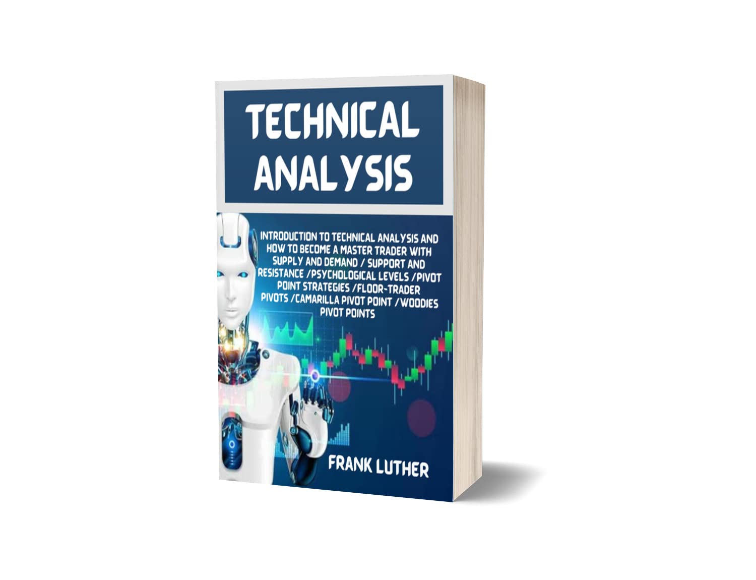 Technical Analysis: Introduction to Technical Analysis and how to become a master trader with Supply and demand/Support and Resistance/Psychological Levels/Pivot Point Strategies/Floor-Trader Pivot