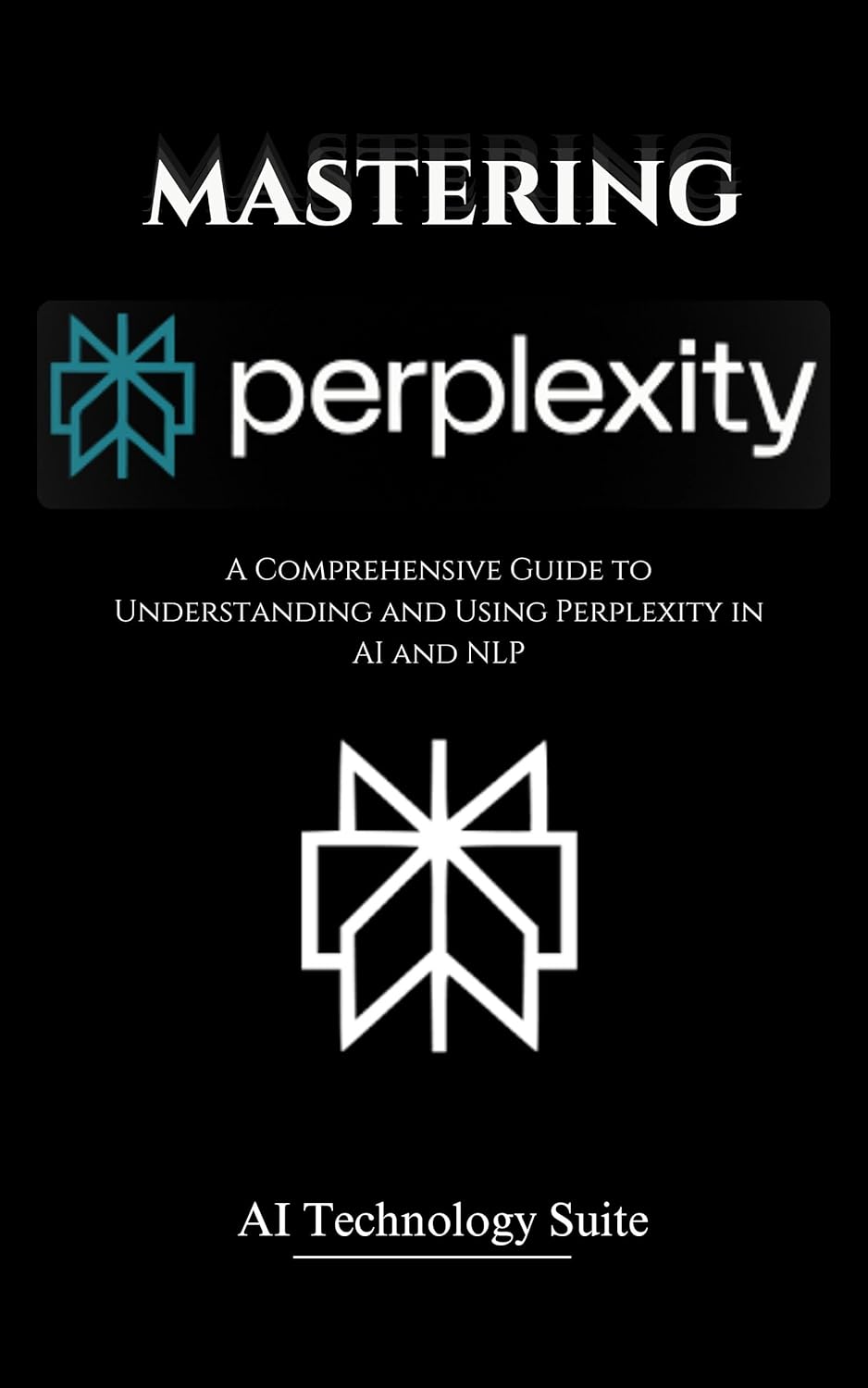 Mastering Perplexity AI: A Comprehensive Guide to Understanding and Using Perplexity in AI and NLP