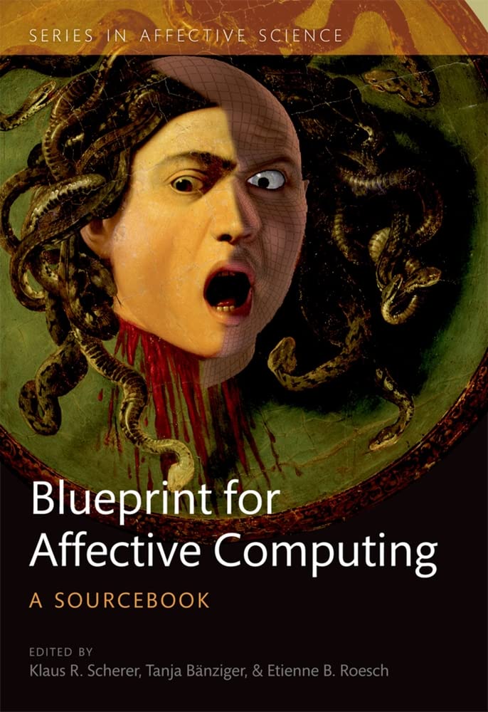 A Blueprint for Affective Computing: A sourcebook and manual (Series in Affective Science)