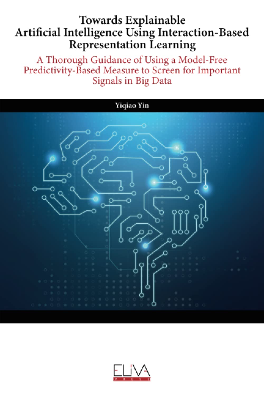 Towards Explainable Artificial Intelligence Using Interaction-Based Representation Learning: A Thorough Guidance of Using a Model- Free … to Screen for Important Signals in Big Data