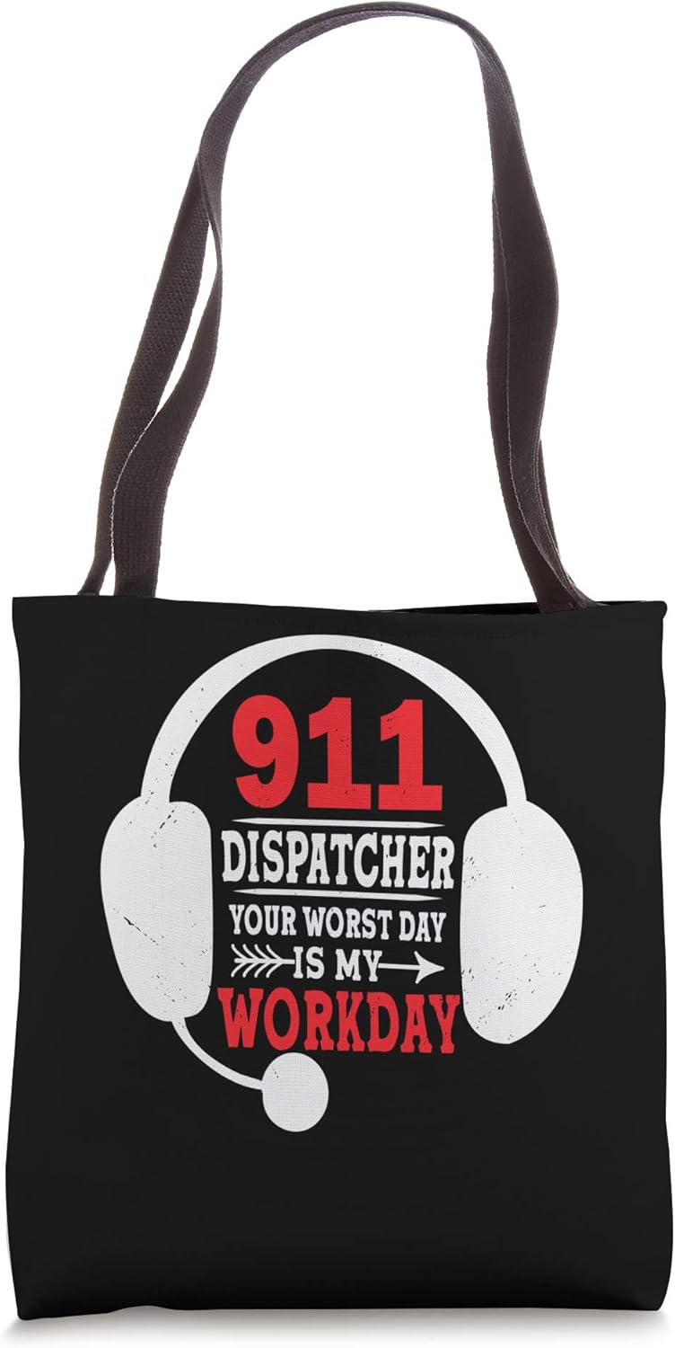 Your Worst Day Is My Workday 911 Operator Funny Dispatcher Tote Bag