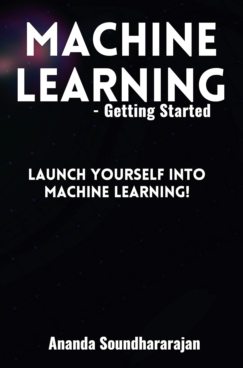 Machine Learning – Getting Started: Launch yourself into machine learning!