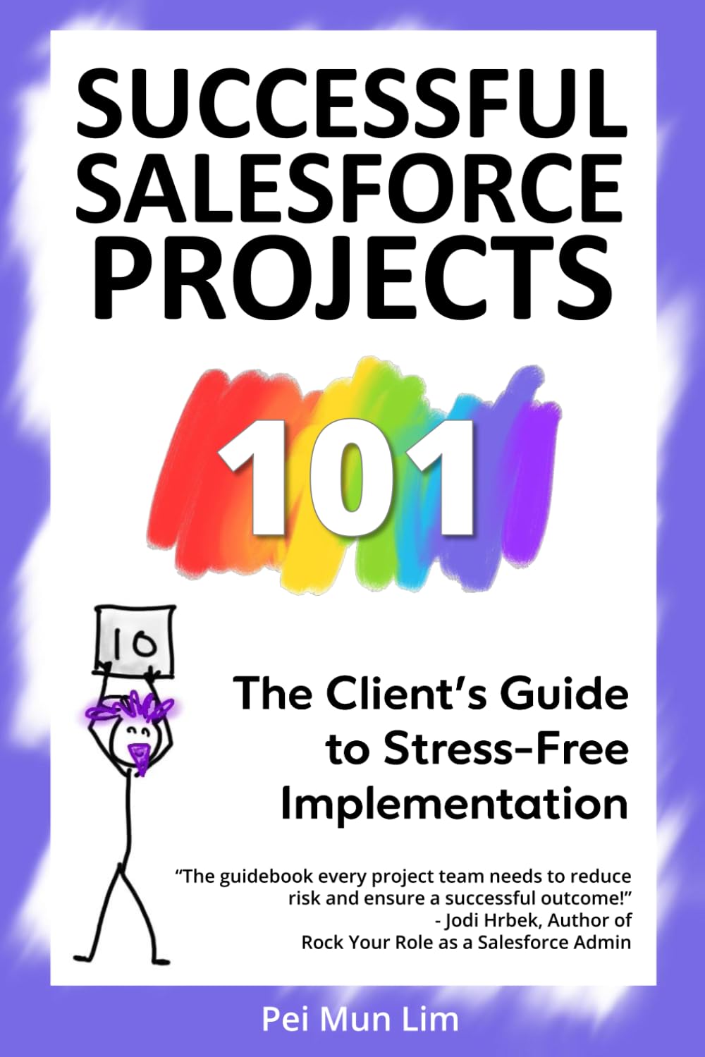 Successful Salesforce Projects 101: The Client’s Guide to Stress-Free Implementation (The 101 Series)