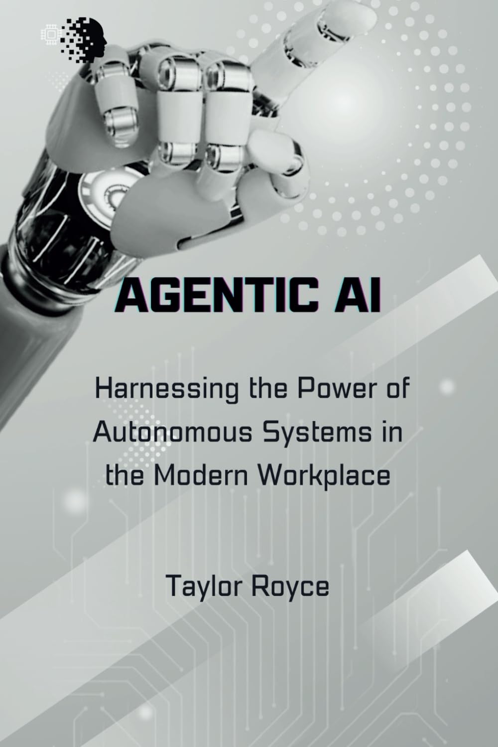 Agentic AI: Harnessing the Power of Autonomous Systems in the Modern Workplace (Books on Tech)