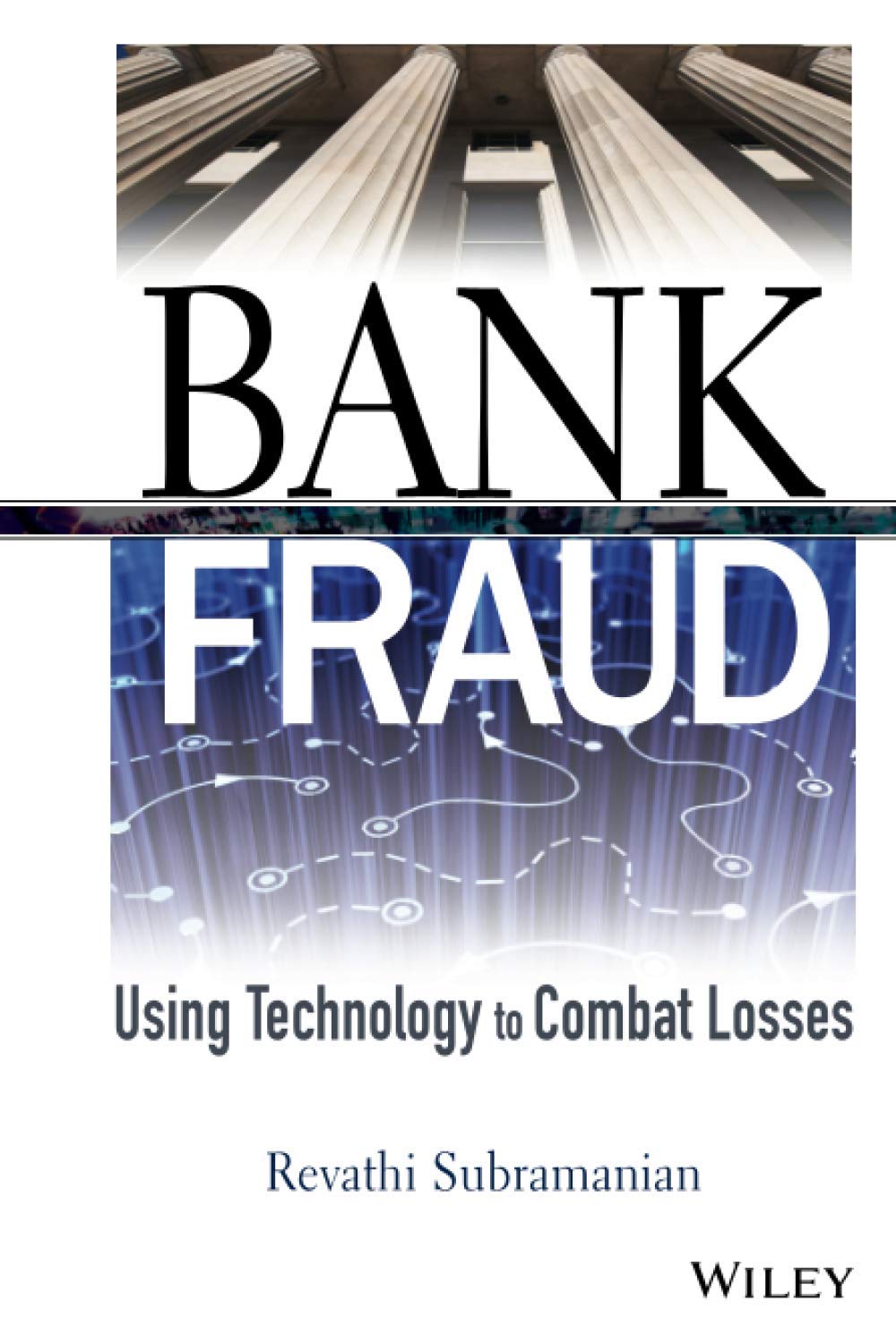 Bank Fraud: Using Technology to Combat Losses (Wiley and SAS Business Series)