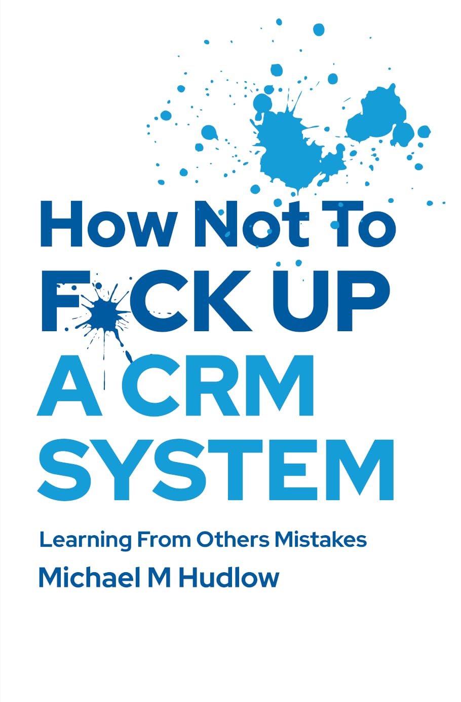 How Not To F*ck Up A CRM System: Learning From Others Mistakes