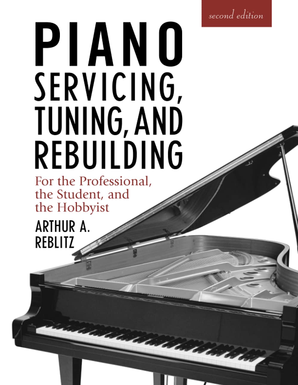 Piano Servicing, Tuning, and Rebuilding: For the Professional, the Student, and the Hobbyist, 2nd Edition