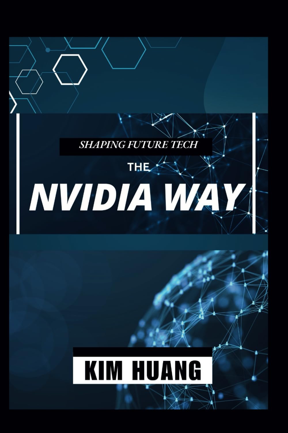 Shaping Future Tech The Nvidia Way: Technological Development and Making of Tech Giants by Men Like Jensen Huang and Expert Analysis From Elites Like Tae Kim