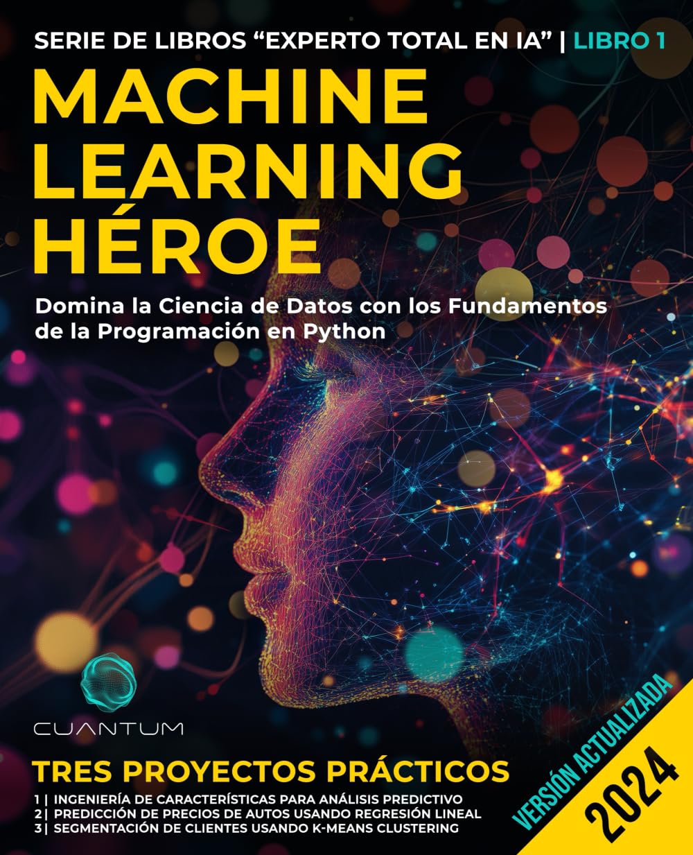 Machine Learning Héroe: Domina la Ciencia de Datos con los Fundamentos de la Programación en Python: Guía práctica de Machine Learning con Python de principiante y experto (Spanish Edition)