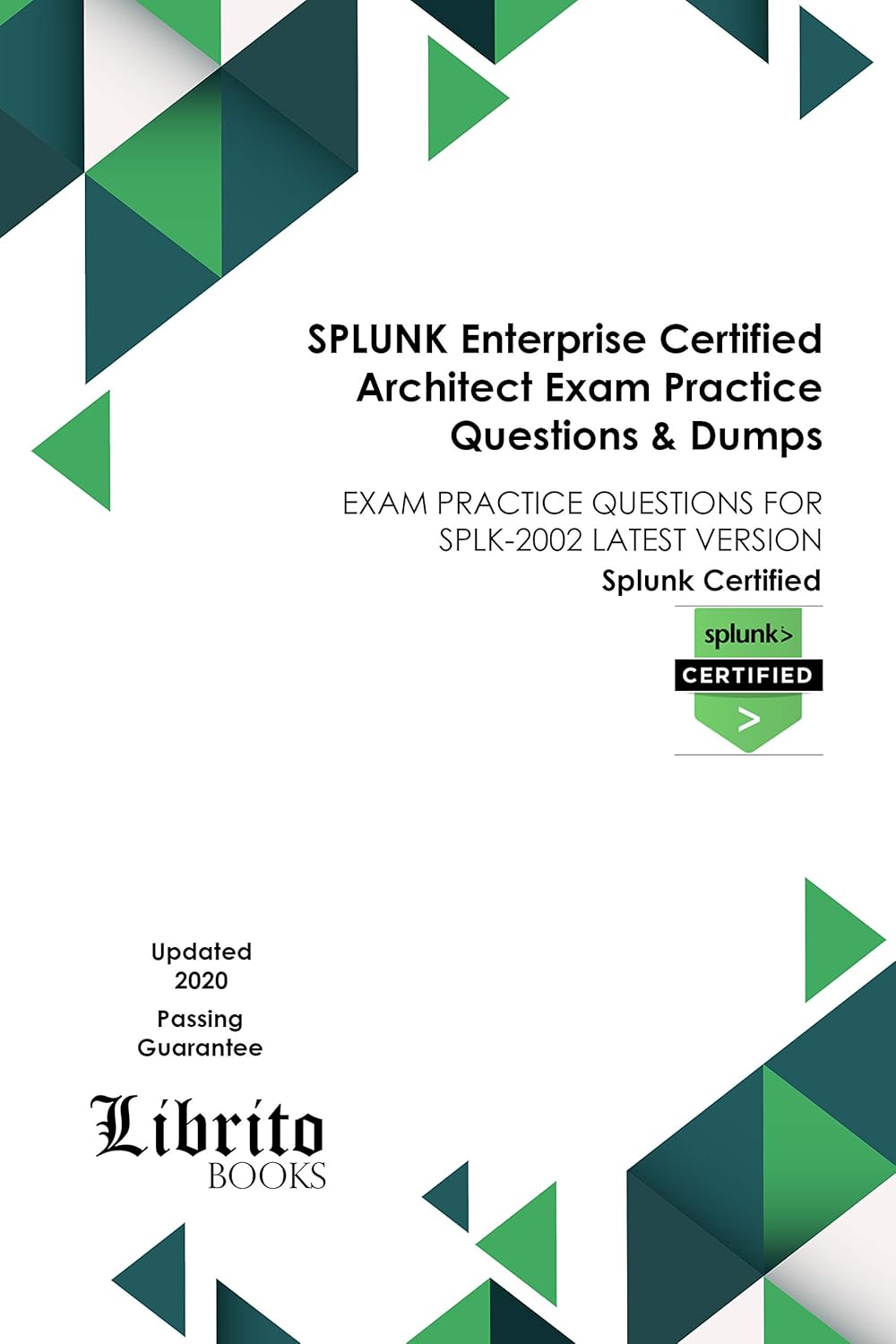 SPLUNK Enterprise Certified Architect Exam Practice Questions & Dumps: EXAM PRACTICE QUESTIONS FOR SPLK-2002 LATEST VERSION