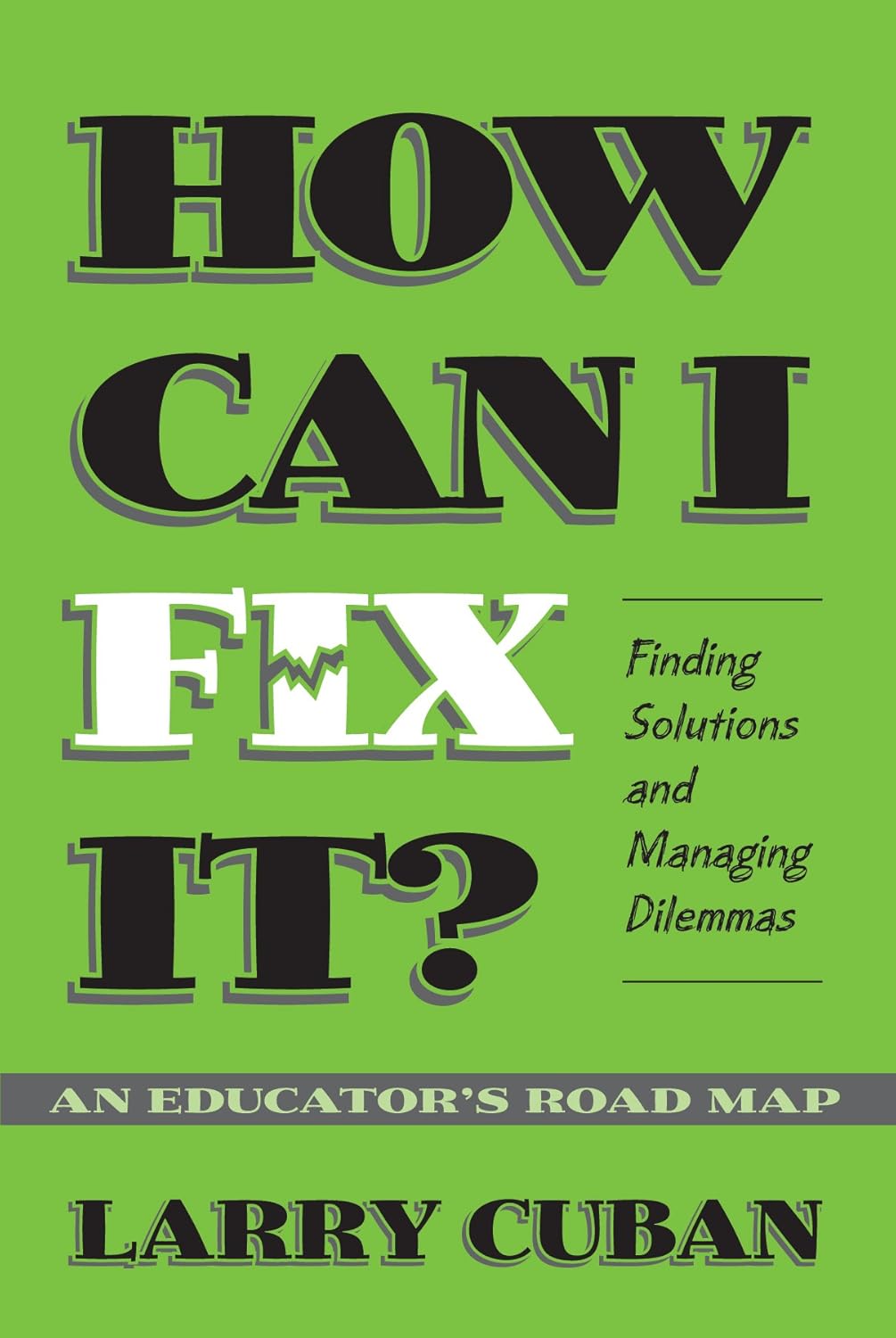 How Can I Fix It? Finding Solutions and Managing Dilemmas, An Educator’s Road Map