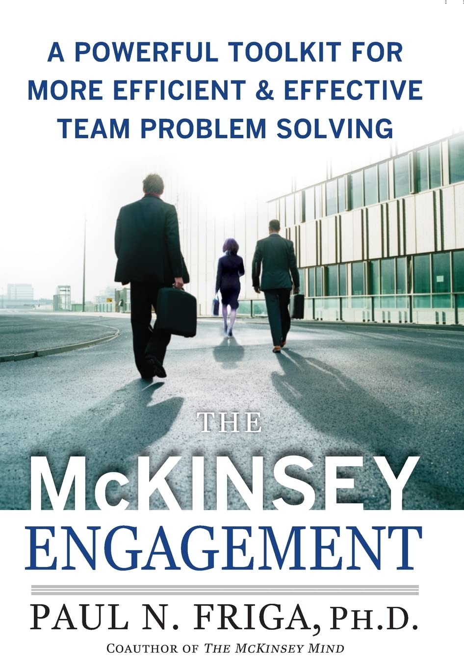 The McKinsey Engagement: A Powerful Toolkit For More Efficient and Effective Team Problem Solving