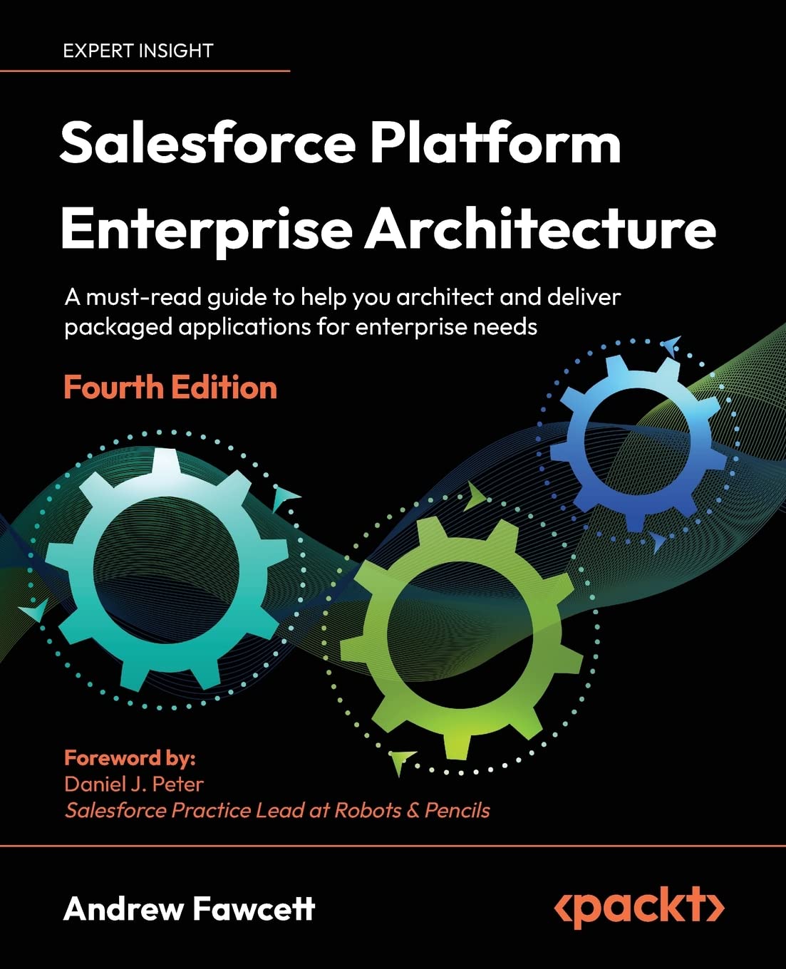 Salesforce Platform Enterprise Architecture – Fourth Edition: A must-read guide to help you architect and deliver packaged applications for enterprise needs