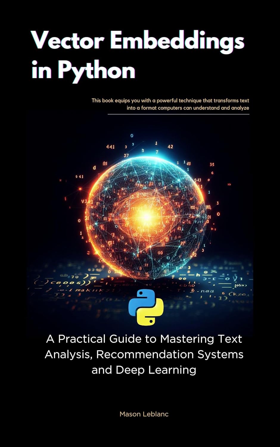 Vector Embeddings in Python: A Practical Guide to Mastering Text Analysis, Recommendation Systems and Deep Learning