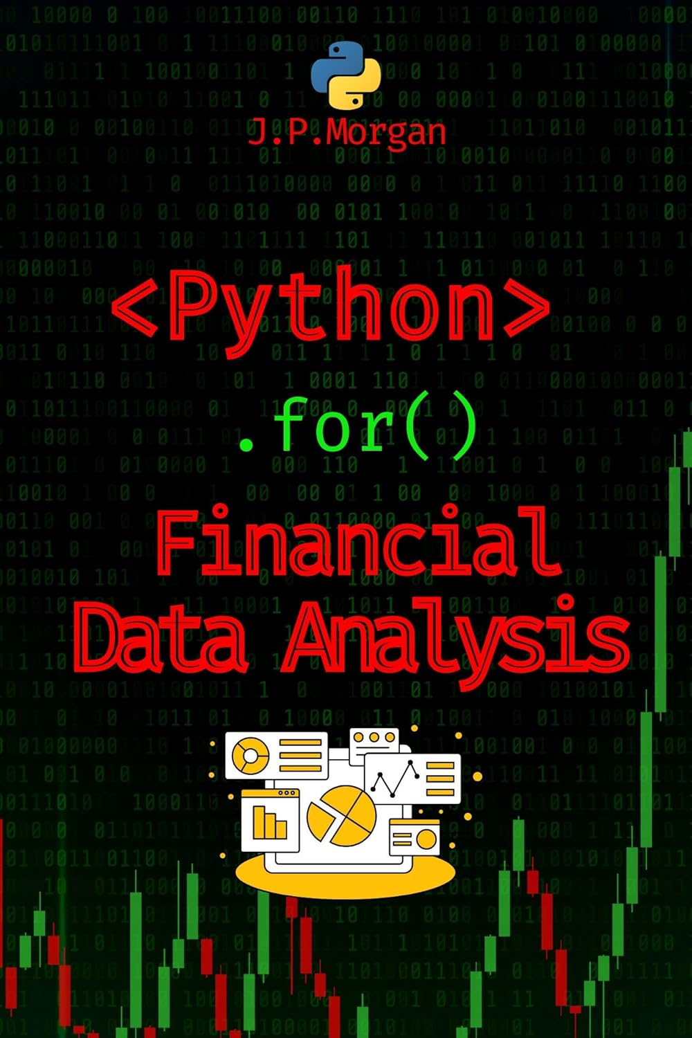 Python for Financial Data Analysis: Unlock the Secrets of the Market (Python for Finance: Algorithmic Trading, Automated Trading , Cryptocurrency Trading, Financial Data, Predictive Analytics)