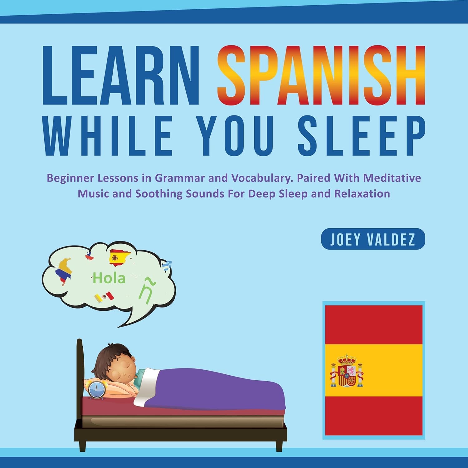 Learn Spanish While You Sleep (Spanish Edition): Beginner Lessons in Grammar and Vocabulary. Paired with Meditative Music and Soothing Sounds for Deep Sleep and Relaxation