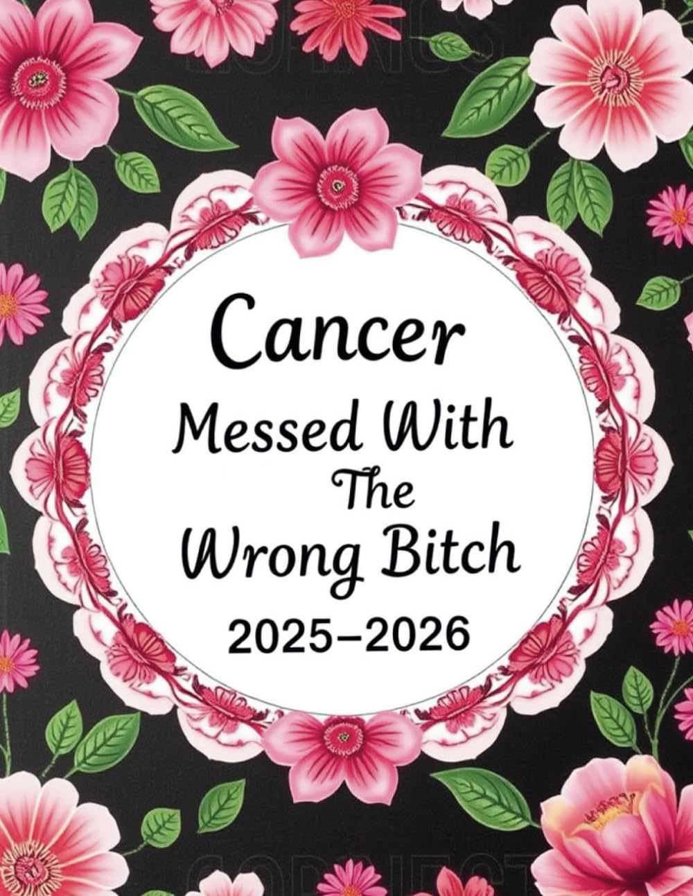 Cancer Messed With The Wrong Bitch 2025-2026: Planner Monthly And Weekly ,A Two-Year Empowerment Organized with Tools for Goal Setting, Reflection, and Crushing Challenges Like a Warrior.