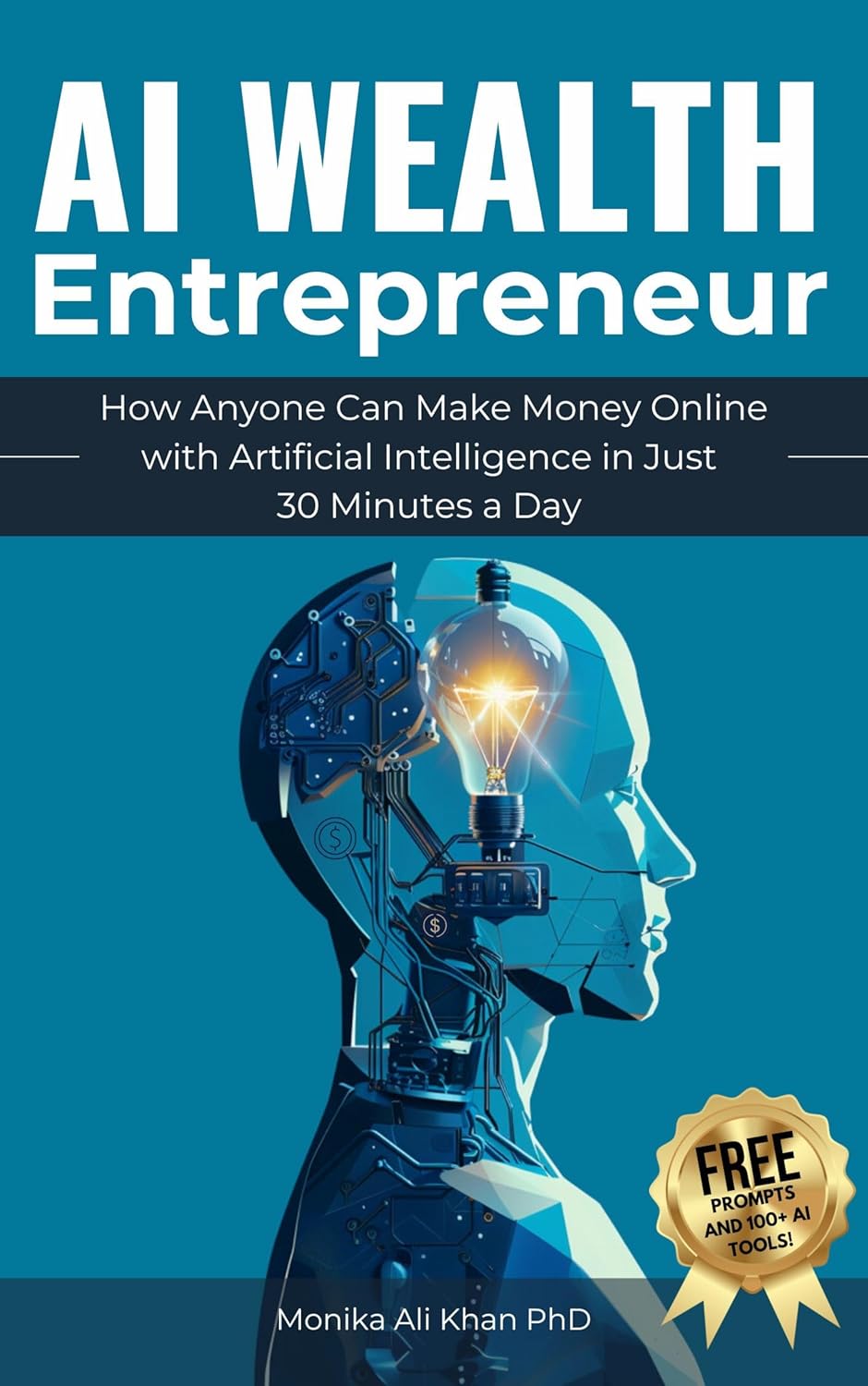 AI Wealth Entrepreneur: How Anyone Can Make Money Online with Artificial Intelligence in Just 30 Minutes a Day