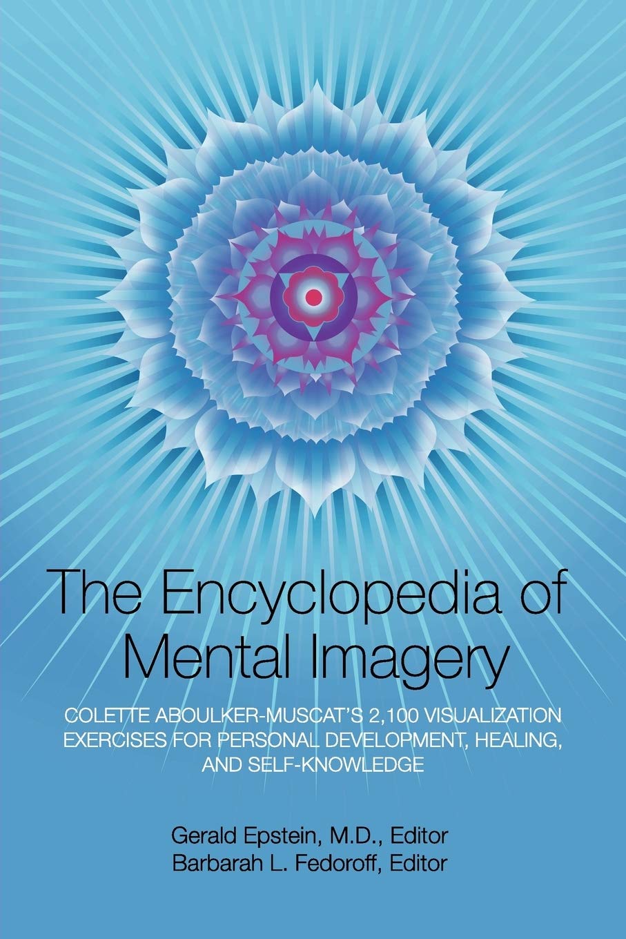 Encyclopedia of Mental Imagery: Colette Aboulker-Muscat’s 2,100 Visualization Exercises for Personal Development, Healing, and Self-Knowledge