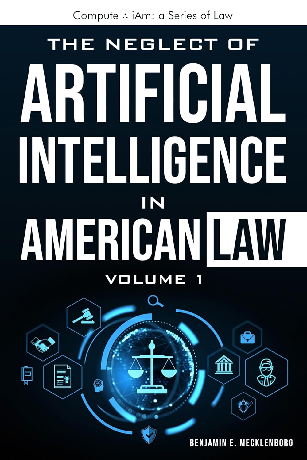 The Neglect of Artificial Intelligence in American Law (Compute ∴ iAm: a Series of Law Book 1)