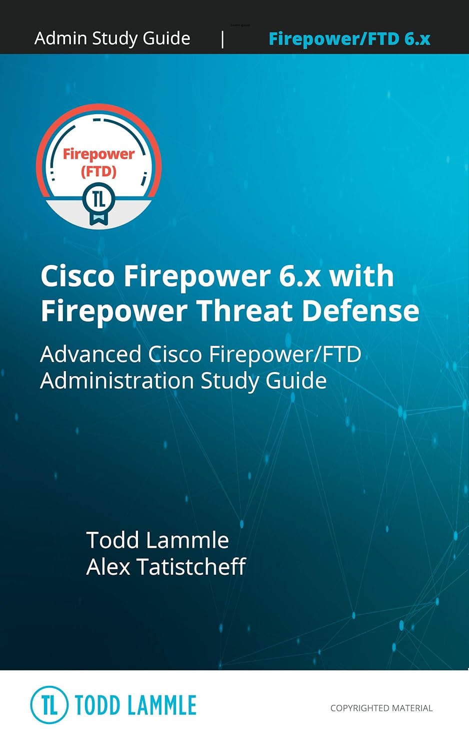 Cisco Firepower 6.x with Firepower Threat Defense (FTD): Next Generation Firewall (NGFW) (Todd Lammle Authorized Study Guides)