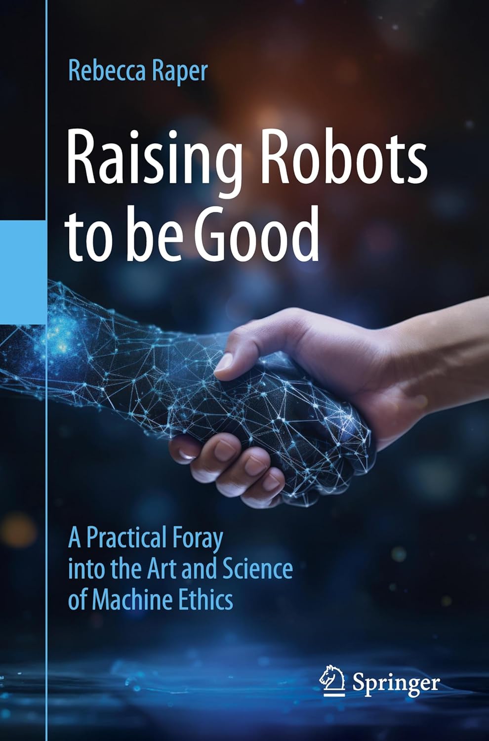 Raising Robots to be Good: A Practical Foray into the Art and Science of Machine Ethics