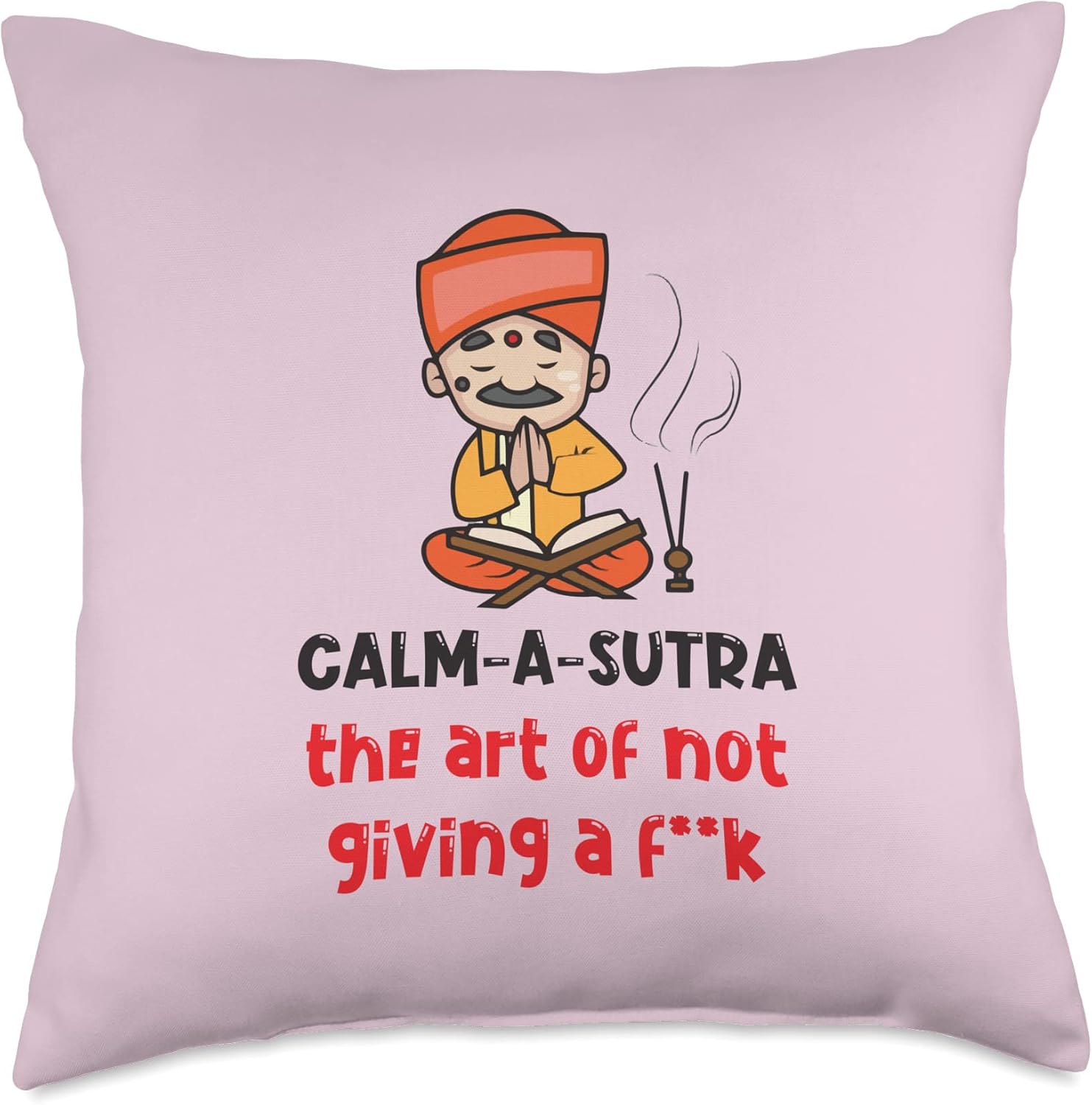 Calm a Sutra. The Act of Not Giving, Funny Typography Meme Throw Pillow, 18×18, Multicolor