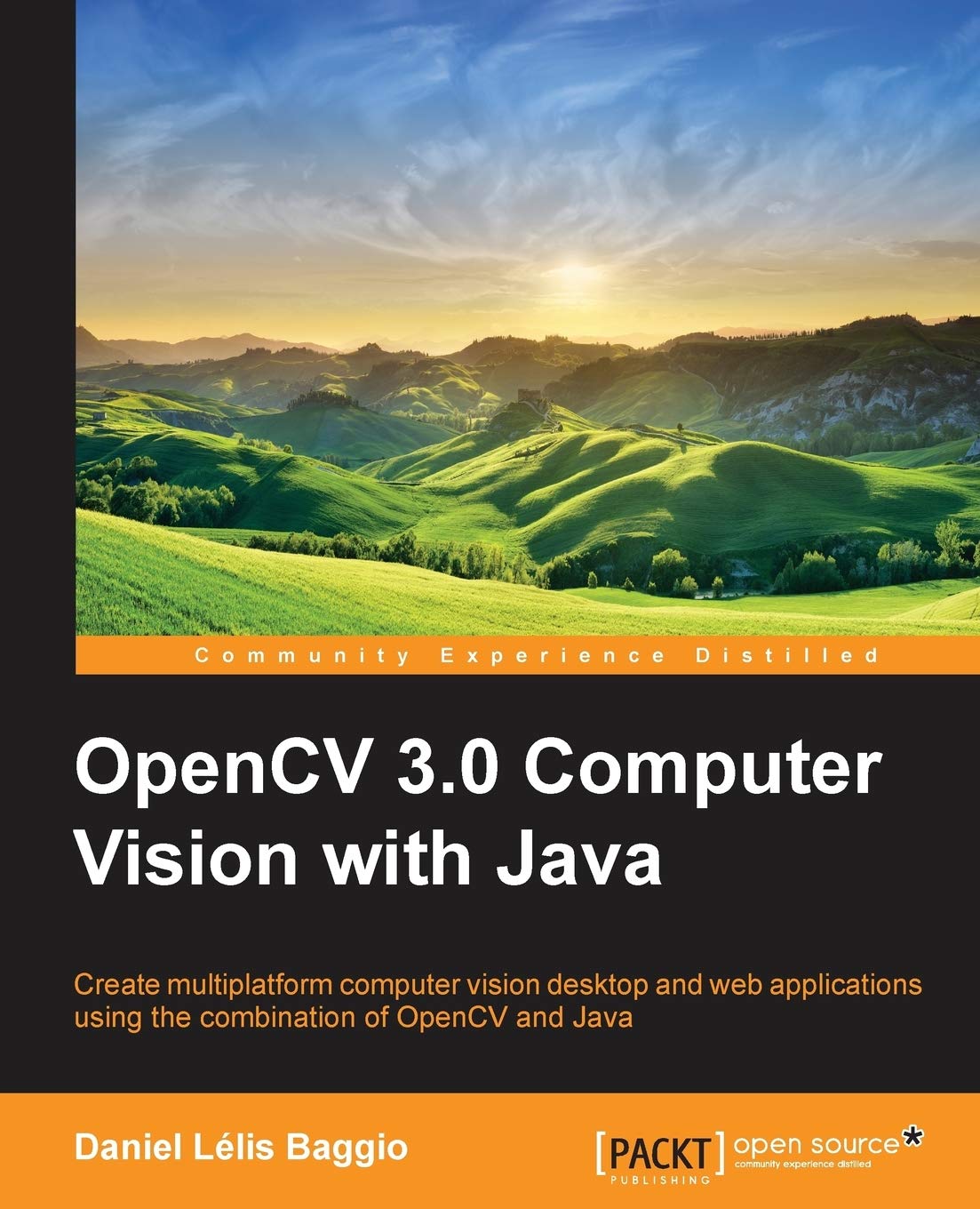 OpenCV 3.0 Computer Vision With Java: Create Multiplatform Computer Vision Desktop and Web Applications Using the Combination of Opencv and Java