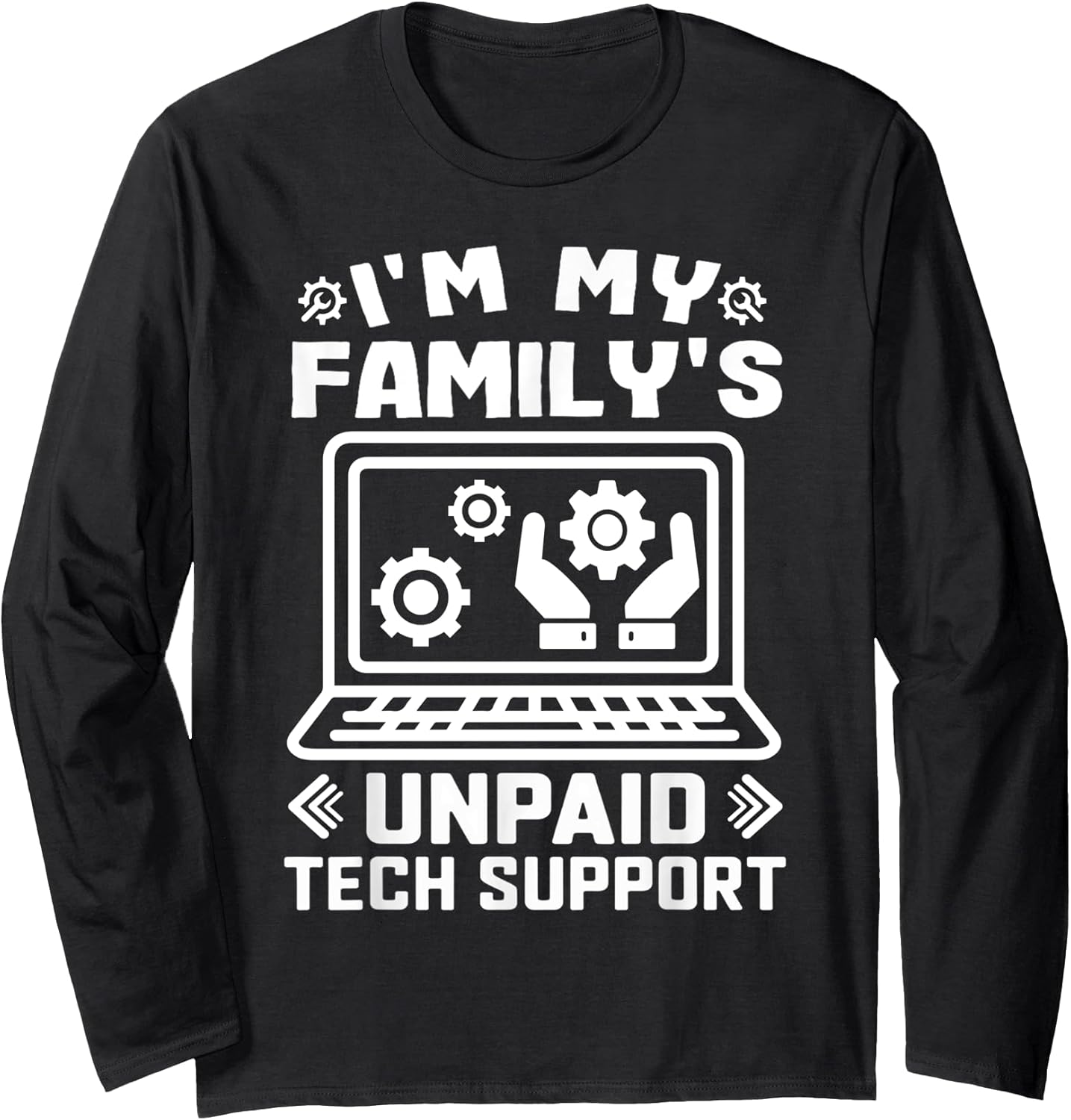 I’m My Family’s Unpaid Tech Support Funny Technical Support Long Sleeve T-Shirt