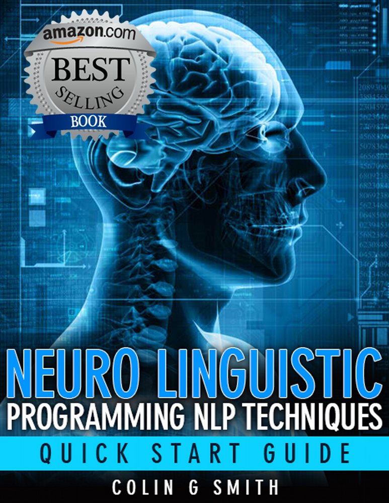 Neuro Linguistic Programming NLP Techniques – Quick Start Guide