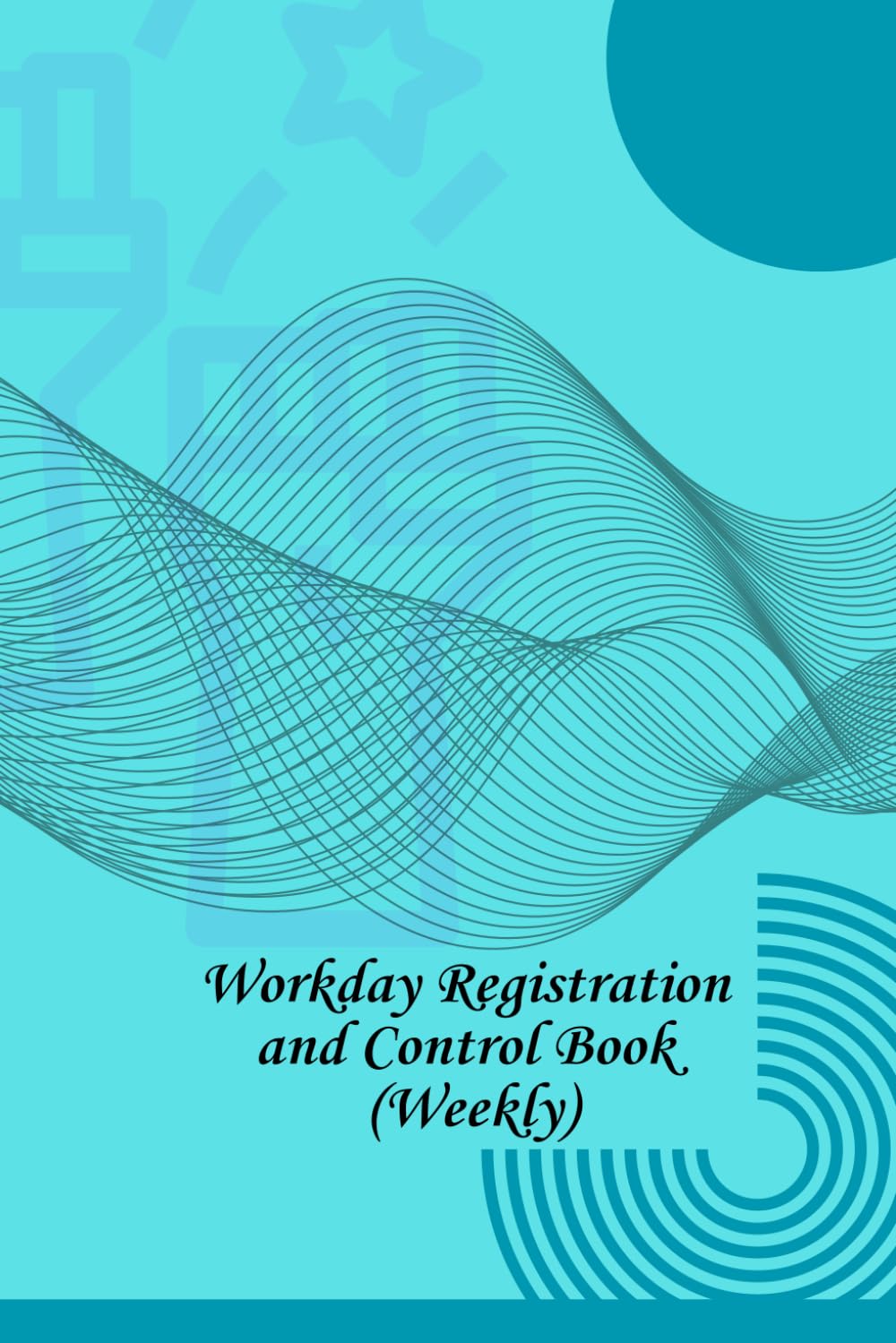 Workday Registration and Control Book (Weekly): Special for Control of employers, employees, small businesses and for personal use