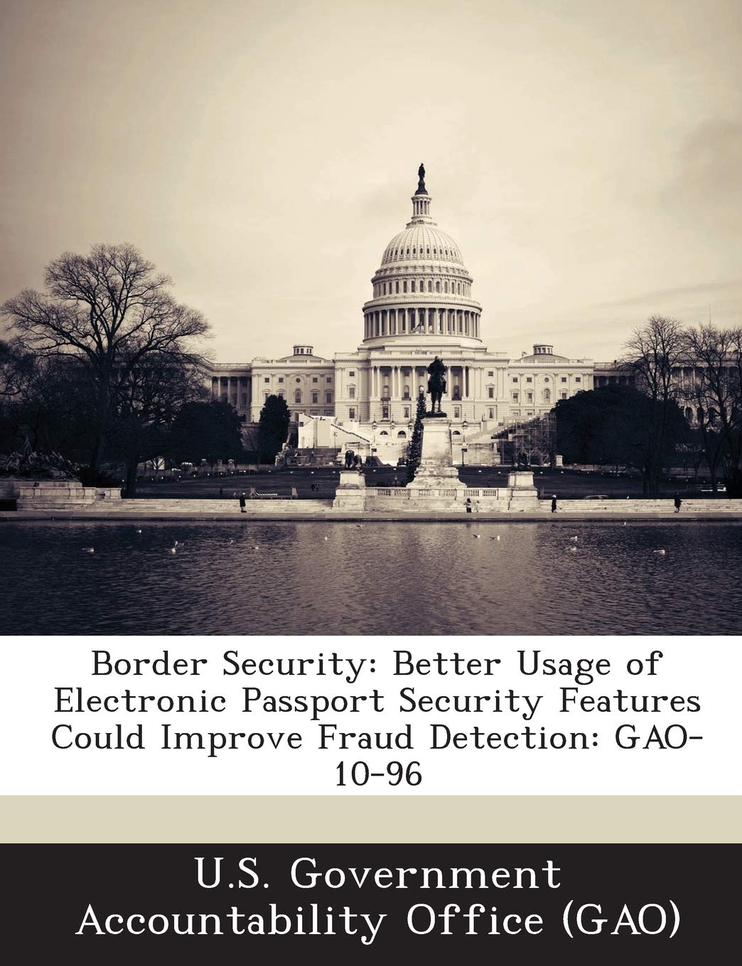 Border Security: Better Usage of Electronic Passport Security Features Could Improve Fraud Detection: Gao-10-96