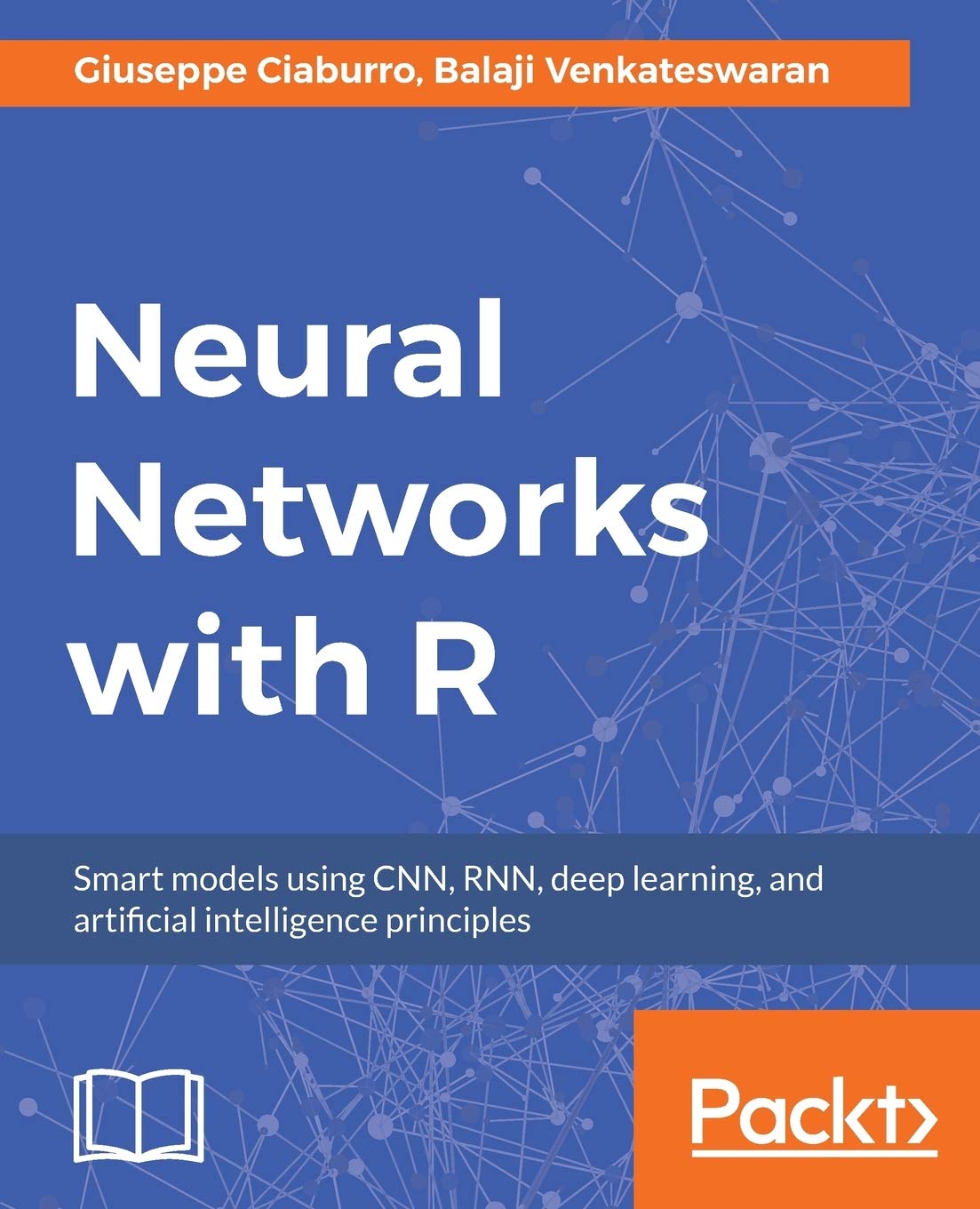 Neural Networks with R: Smart models using CNN, RNN, deep learning, and artificial intelligence principles