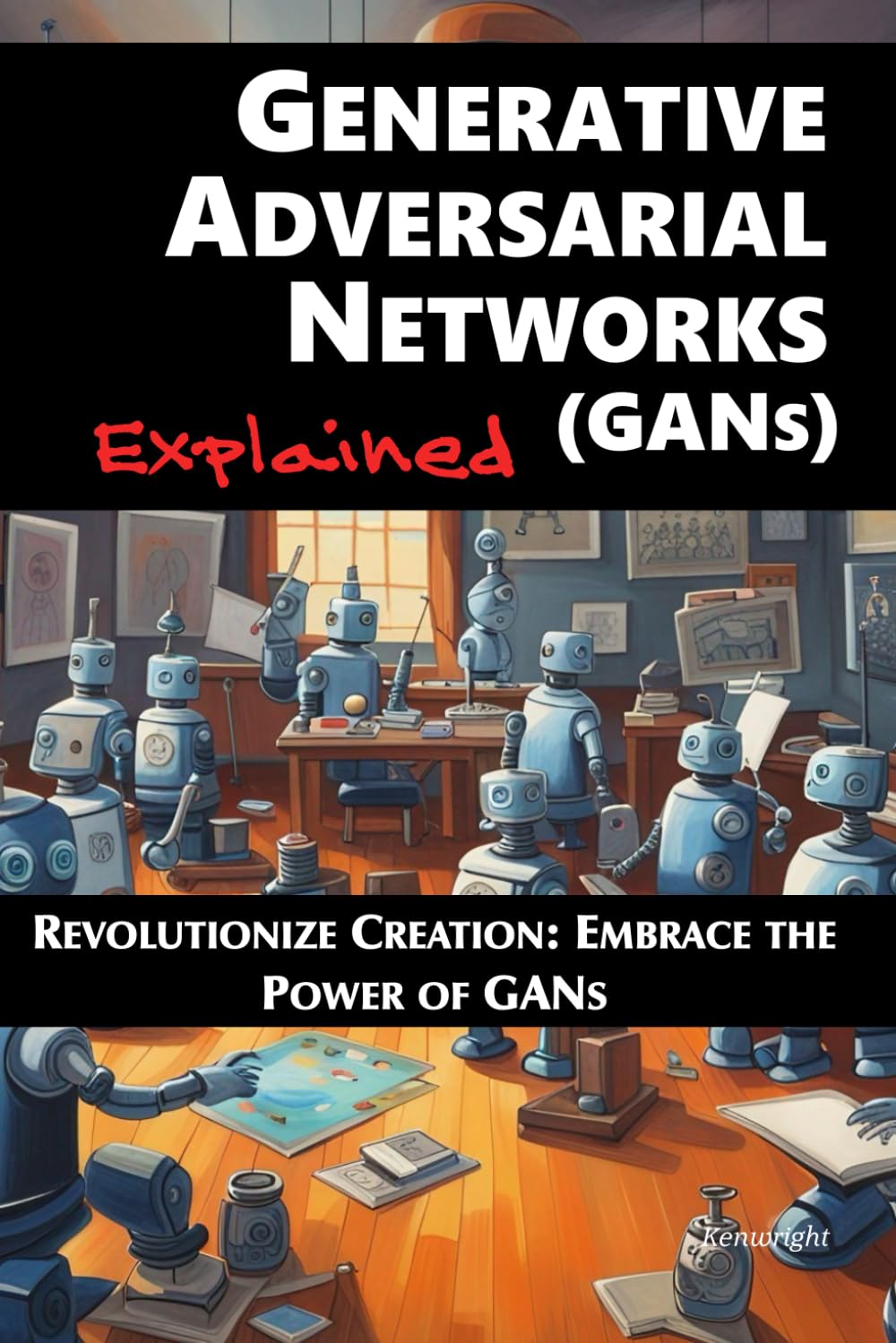 Generative Adversarial Networks (GANs) Explained