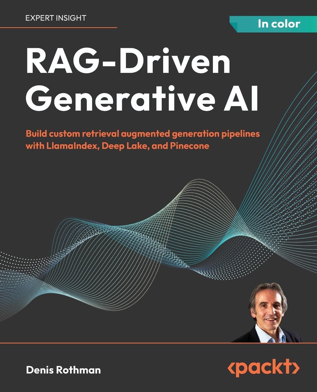 RAG-Driven Generative AI: Build custom retrieval augmented generation pipelines with LlamaIndex, Deep Lake, and Pinecone