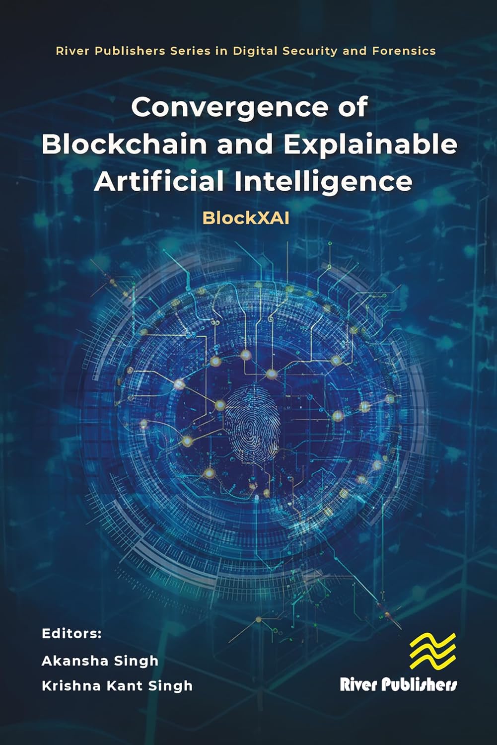 Convergence of Blockchain and Explainable Artificial Intelligence: BlockXAI (River Publishers Series in Digital Security and Forensics)