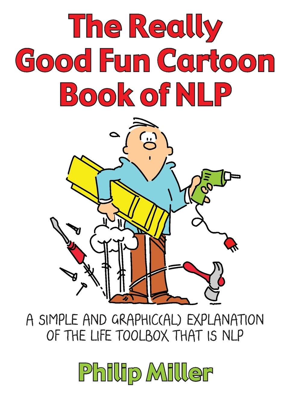 The Really Good Fun Cartoon Book of NLP: A Simple and Graphic(al) Explanation of the Life Toolbox That Is NLP