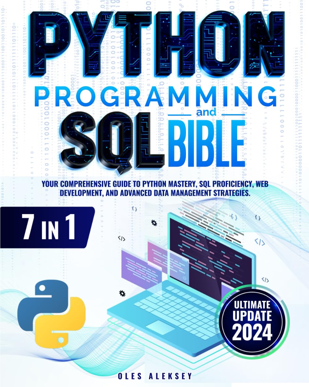 Python Programming and SQL Bible: 7 Books in 1: Your Comprehensive Guide to Python Mastery, SQL Proficiency, Web Development, and Advanced Data Management Strategies