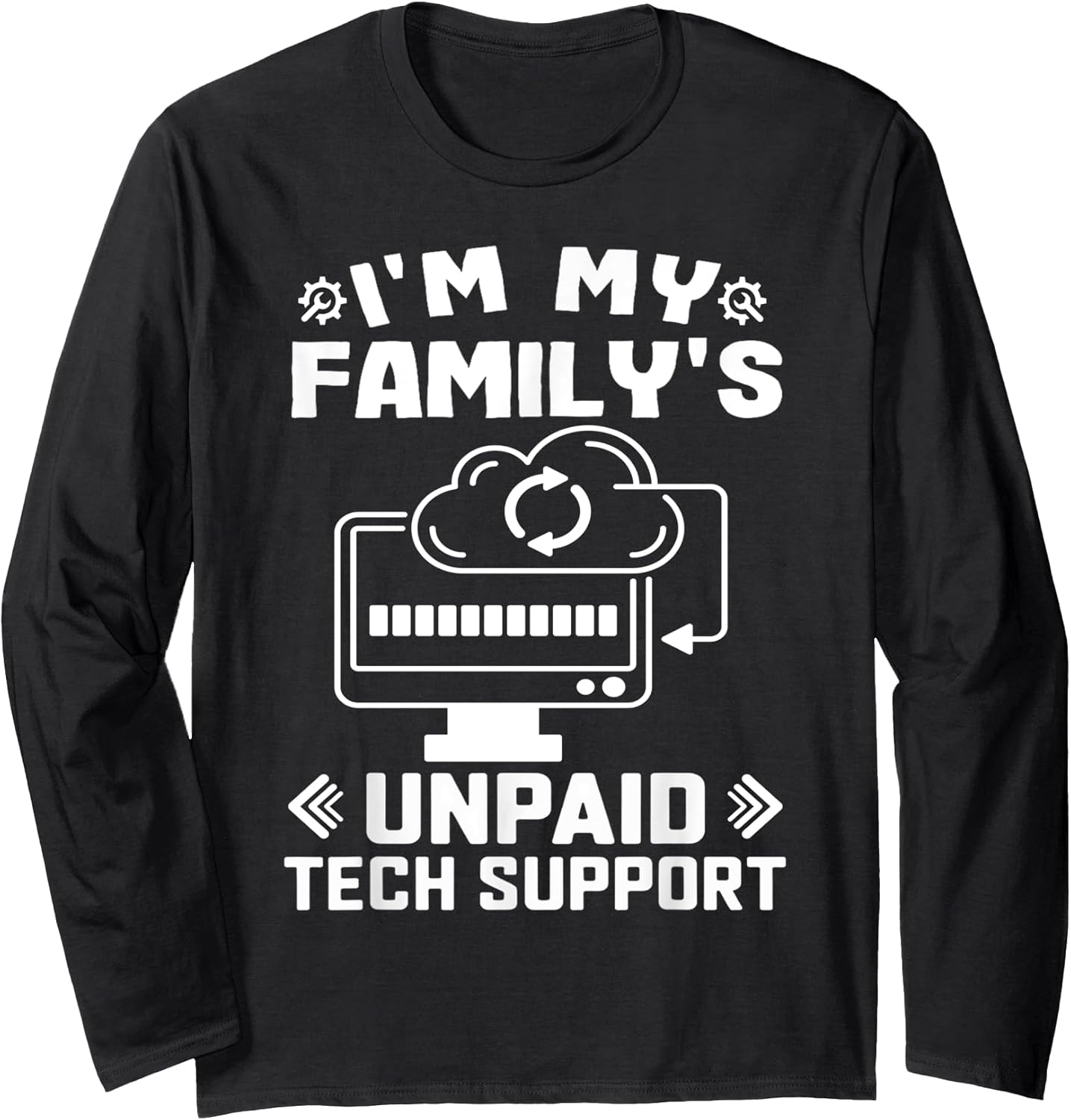 I’m My Family’s Unpaid Tech Support Funny Technical Support Long Sleeve T-Shirt